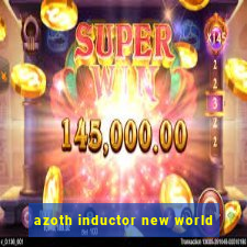 azoth inductor new world